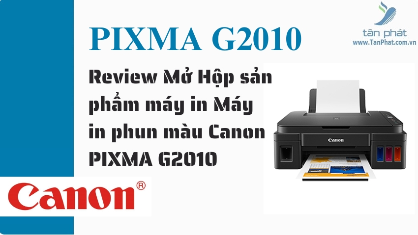 Review Mở Hộp sản phẩm máy in Máy in phun màu Canon PIXMA G2010