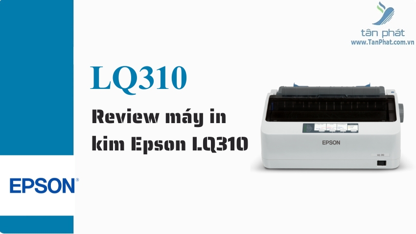 Review máy in kim Epson LQ310