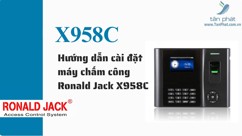 Hướng dẫn cài đặt máy chấm công Ronald Jack X958C