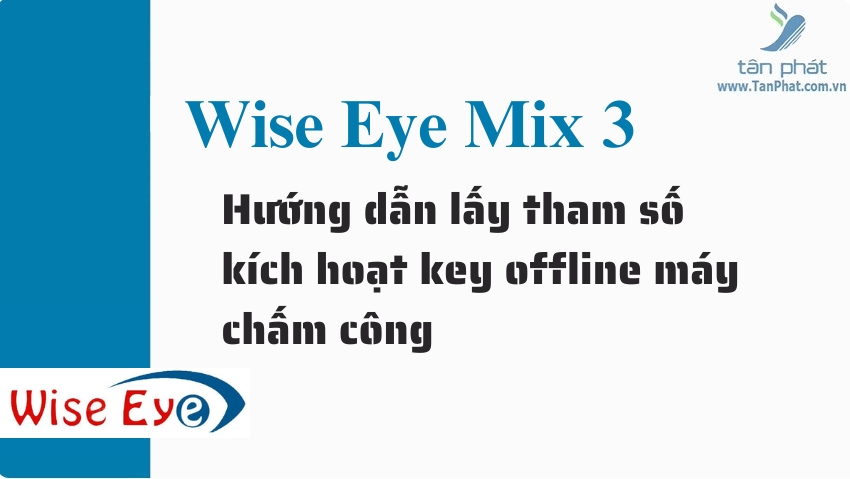 Hướng dẫn lấy tham số kích hoạt key offline máy chấm công