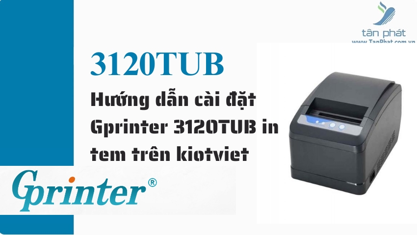 Hướng dẫn cài đặt Gprinter 3120TUB in tem trên kiotviet