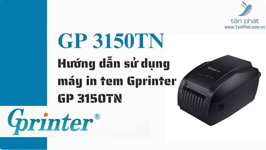 Hướng dẫn sử dụng máy in tem Gprinter GP 3150TN