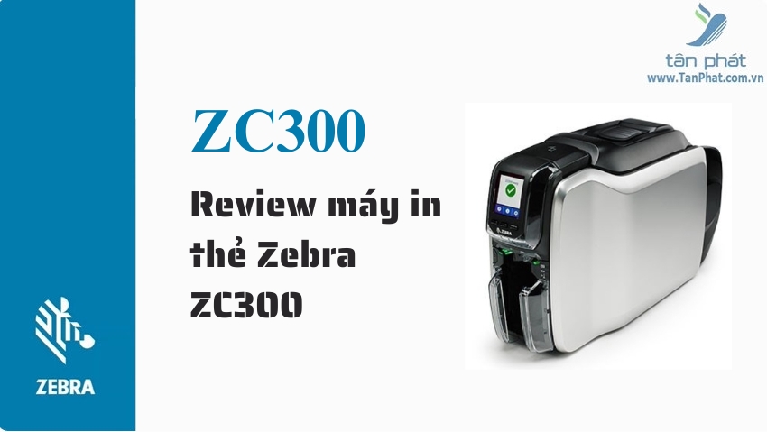 Review máy in thẻ Zebra ZC300