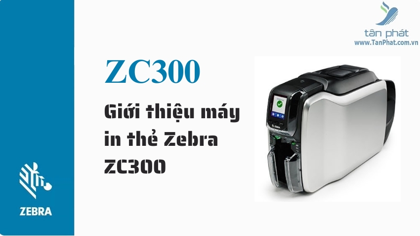 Giới thiệu máy in thẻ Zebra ZC300