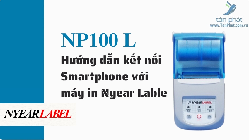 Hướng dẫn kết nối Smartphone với máy in Nyear Lable