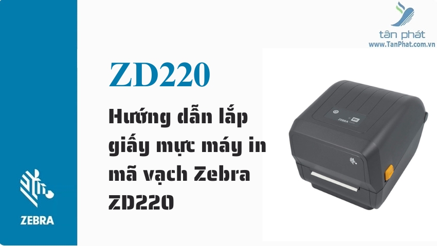 Hướng dẫn lắp giấy mực máy in mã vạch Zebra ZD220