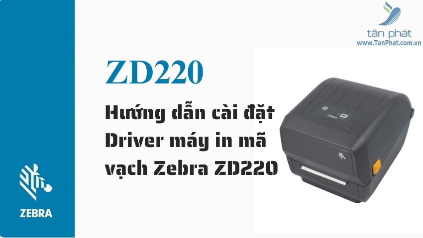 Hướng dẫn cài đặt Driver máy in mã vạch Zebra ZD220