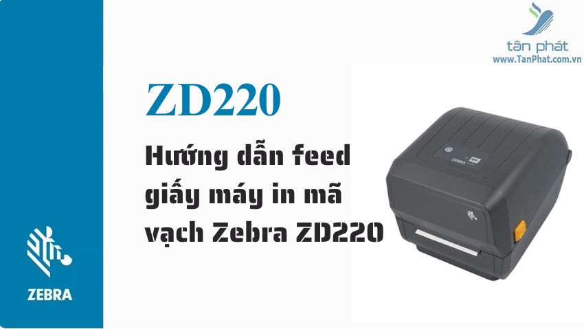 Hướng dẫn feed giấy máy in mã vạch Zebra ZD220