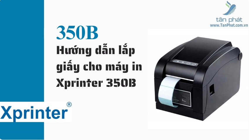 Hướng dẫn lắp giấy cho máy in Xprinter 350B