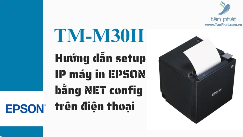 Hướng dẫn setup IP máy in EPSON bằng NET config trên điện thoại