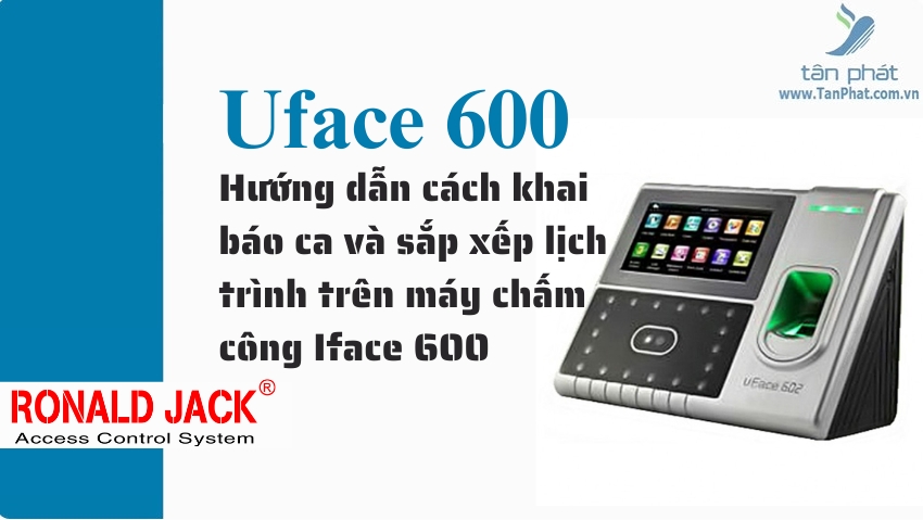 Hướng dẫn cách khai báo ca và sắp xếp lịch trình trên máy chấm công Iface 600