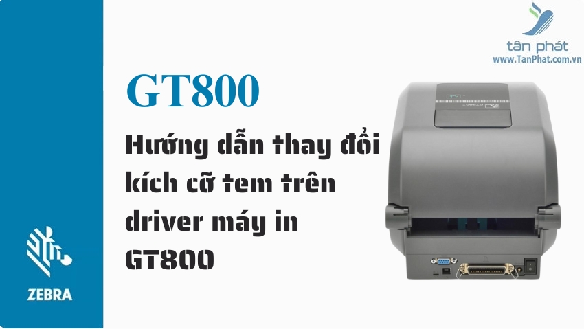 Hướng dẫn thay đổi kích cỡ tem trên driver máy in GT800