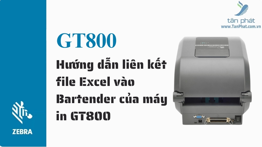 Hướng dẫn liên kết file Excel vào Bartender của máy in GT800