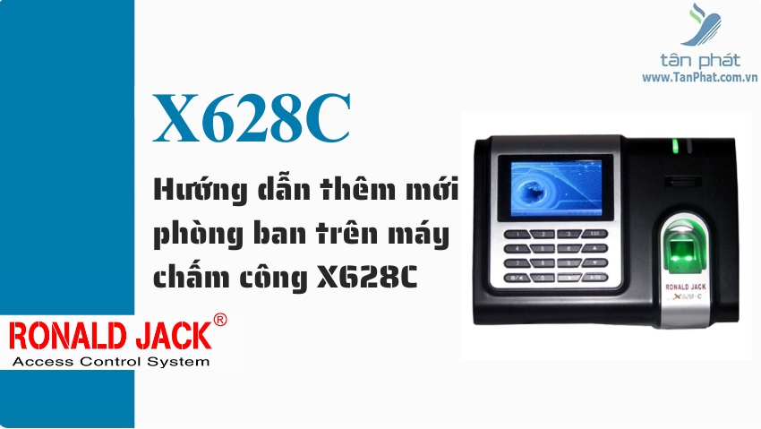 Hướng dẫn thêm mới phòng ban trên máy chấm công X628C