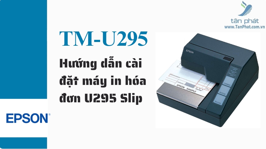 Hướng dẫn cài đặt máy in hóa đơn U295 Slip