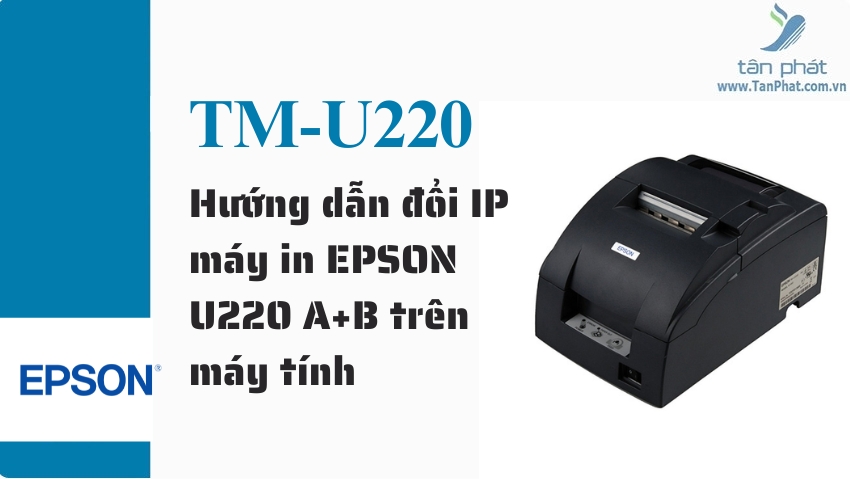 Hướng dẫn đổi IP máy in EPSON U220A/U220B trên máy tính