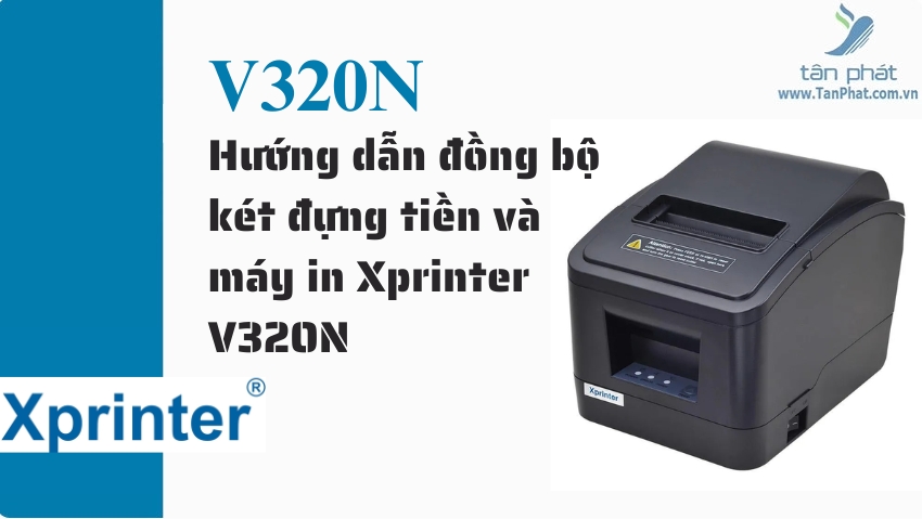 Hướng dẫn đồng bộ két đựng tiền và máy in Xprinter V320N