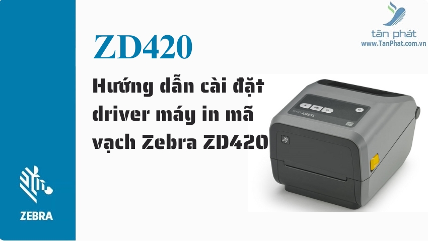 Hướng dẫn cài đặt driver máy in mã vạch Zebra ZD420