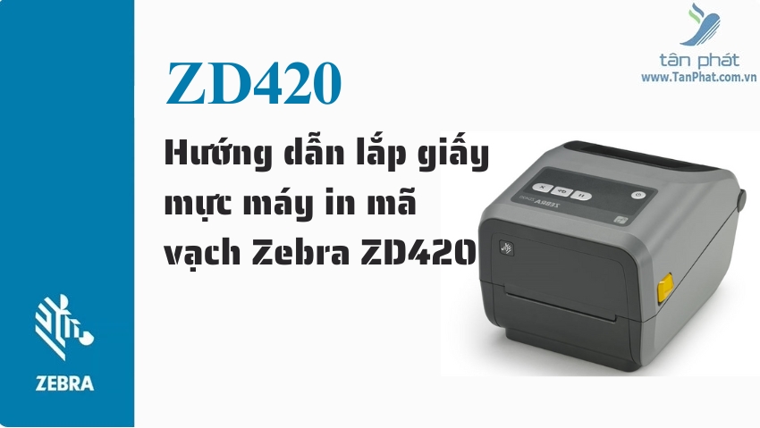 Hướng dẫn lắp giấy mực máy in mã vạch Zebra ZD420