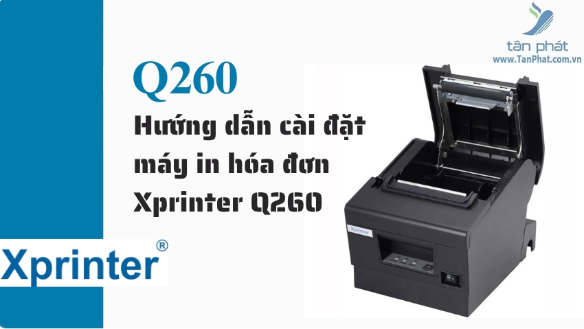 Hướng dẫn cài đặt máy in hóa đơn Xprinter Q260