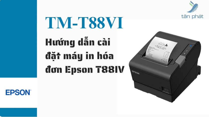 Hướng dẫn cài đặt máy in hóa đơn Epson T88IV