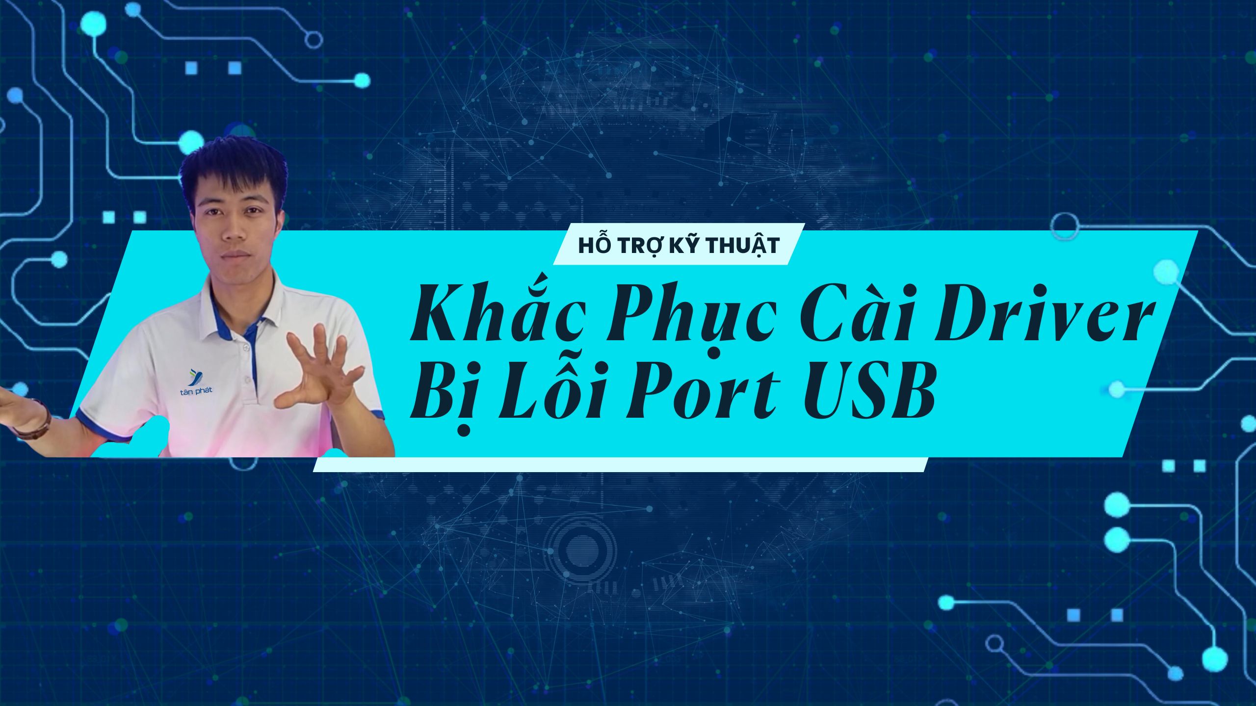 CASE #4 | KHẮC PHỤC CÀI DRIVER BỊ LỖI PORT USB