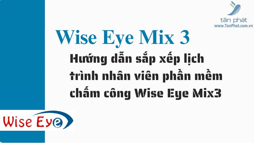 Hướng dẫn sắp xếp lịch trình nhân viên phần mềm chấm công Wise Eye Mix3 trên máy K14, DG600, X628, FA3000, MB40, 2000PRO, F18, 8000T, 4000T, 5000T, WSE-808, 5000AID