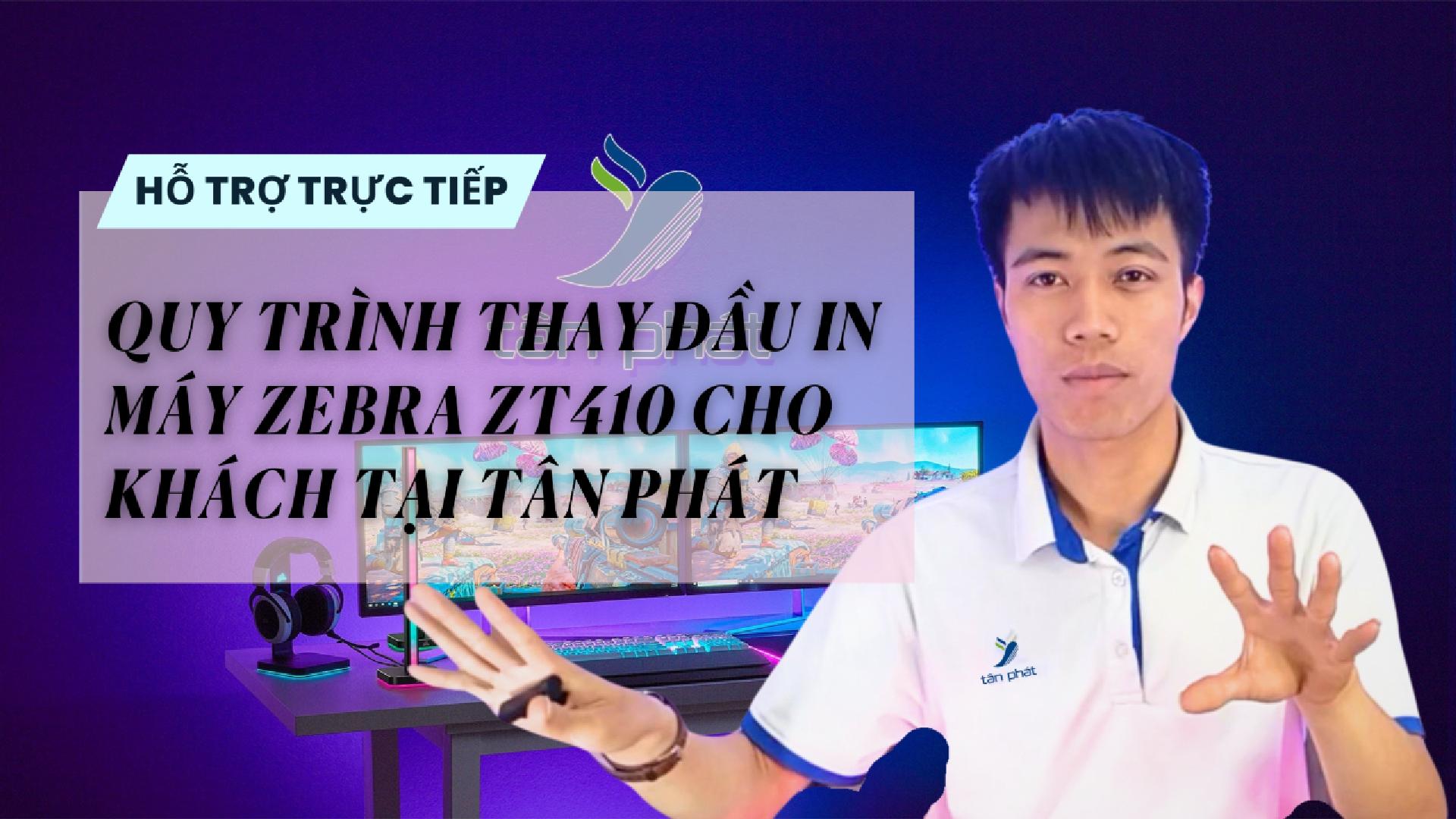 CASE #73 | QUY TRÌNH THAY ĐẦU IN MÁY ZEBRA ZT410 CHO KHÁCH TẠI TÂN PHÁT