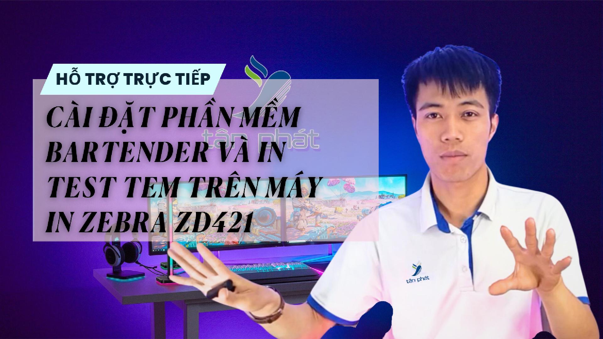 CASE #77 | CÀI ĐẶT PHẦN MỀM BARTENDER VÀ IN TEST TEM TRÊN MÁY IN ZEBRA ZD421