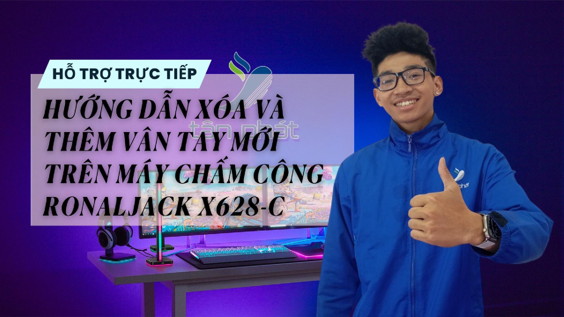 CASE #89 | HƯỚNG DẪN XÓA VÀ THÊM VÂN TAY MỚI TRÊN MÁY CHẤM CÔNG RONALJACK X628-C