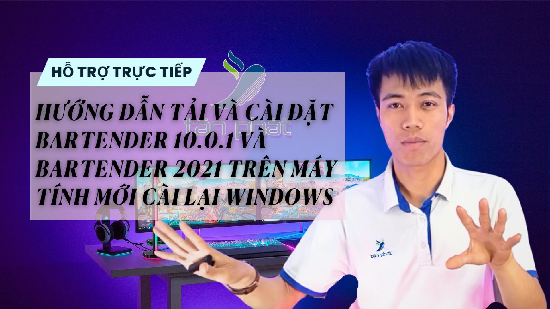 CASE #106 | TẢI VÀ CÀI ĐẶT BARTENDER 10.0.1 VÀ BARTENDER 2021 TRÊN MÁY MỚI CÀI LẠI WINDOWS