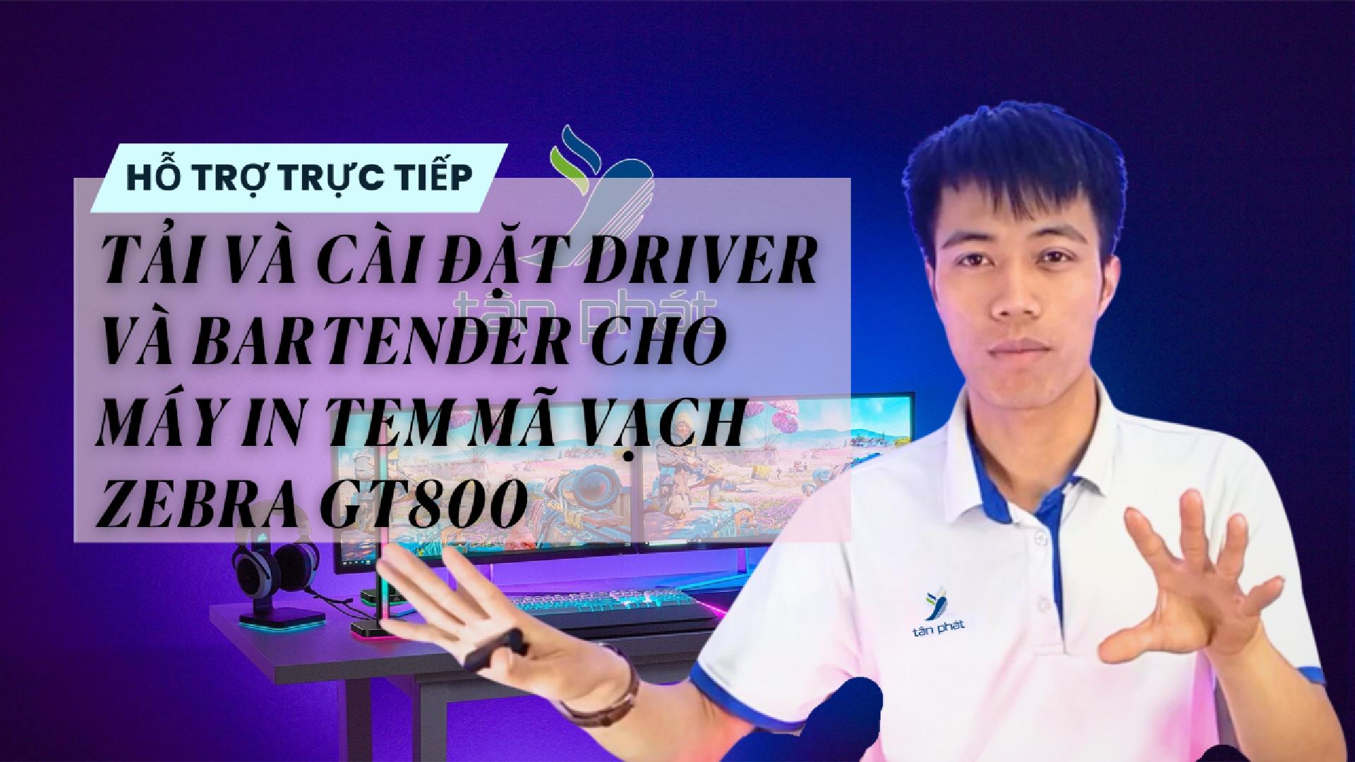 CASE #110 | TẢI VÀ CÀI ĐẶT DRIVER VÀ BARTENDER CHO MÁY IN TEM MÃ VẠCH ZEBRA GT800