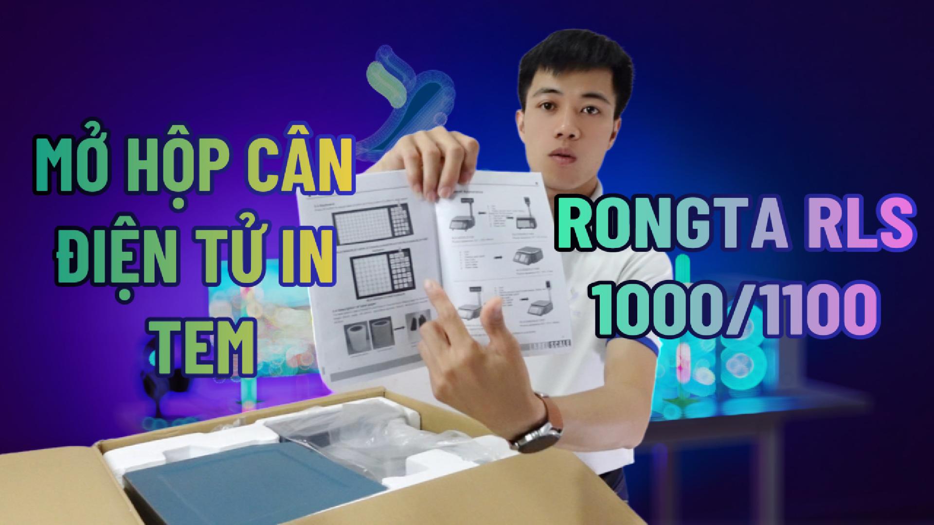 MỞ HỘP CÂN ĐIỆN TỬ IN TEM RONGTA RLS1000/1100 CÓ GÌ?