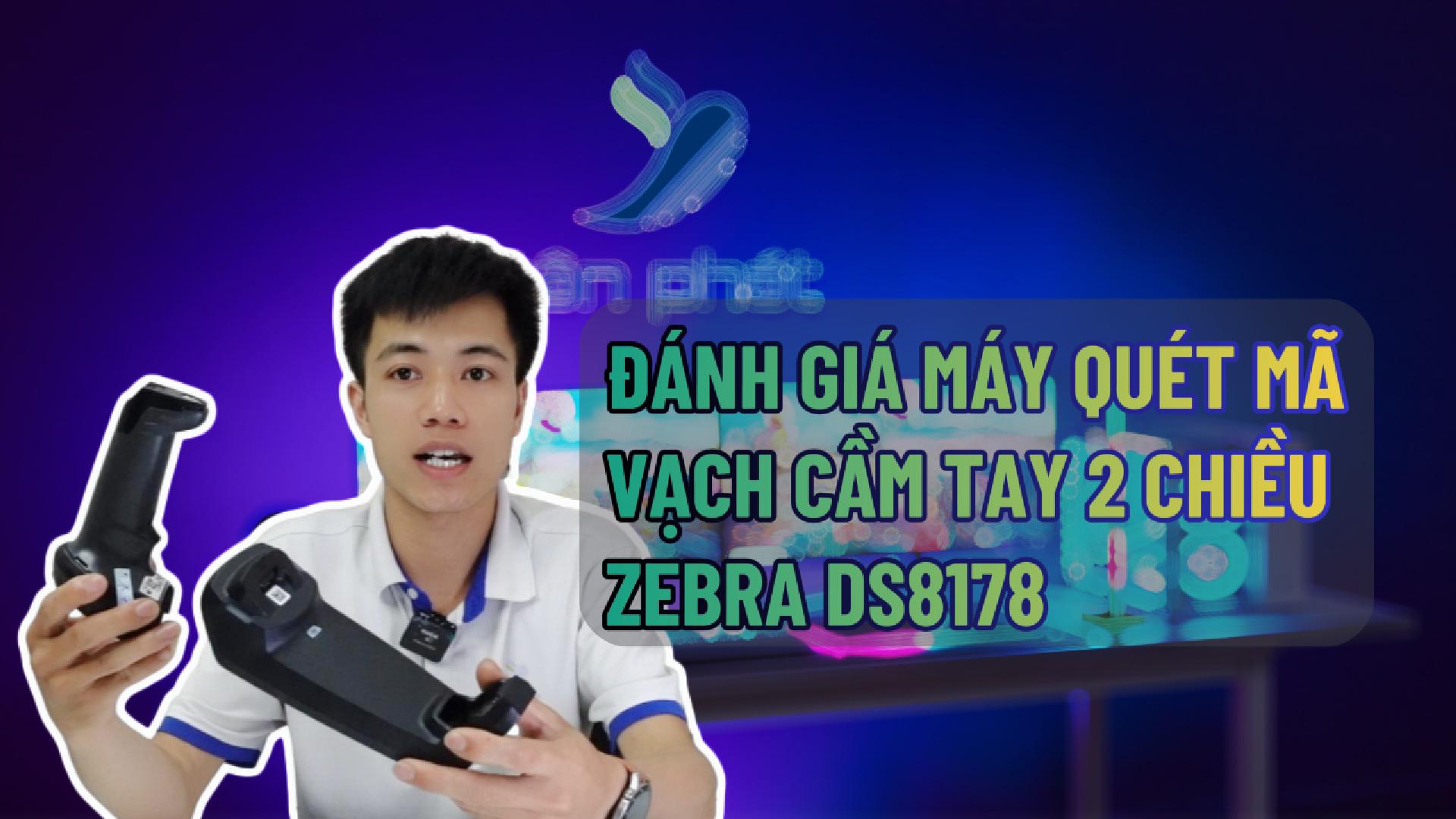 ĐÁNH GIÁ MÁY QUÉT MÃ VẠCH CẦM TAY 2 CHIỀU ZEBRA DS8178
