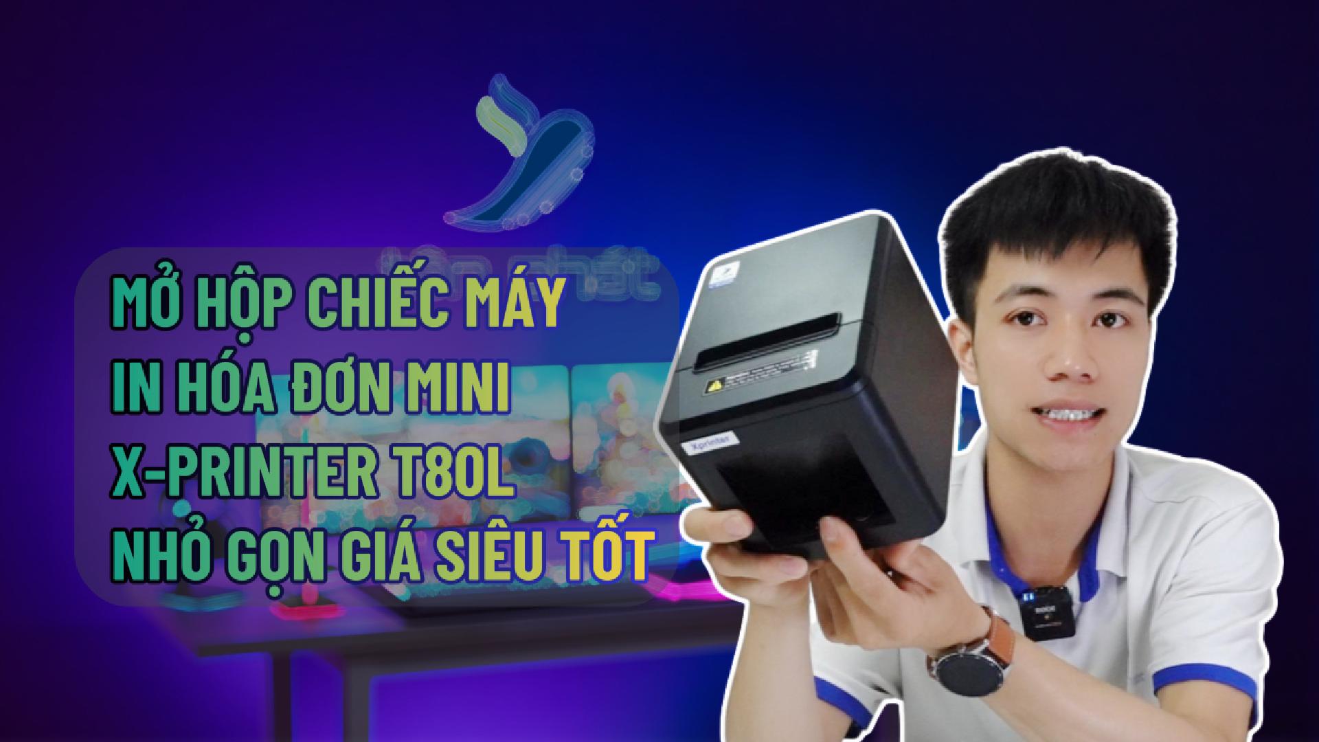MỞ HỘP CHIẾC MÁY IN HÓA ĐƠN MINI XPRINTER T80L NHỎ GỌN GIÁ SIÊU TỐT
