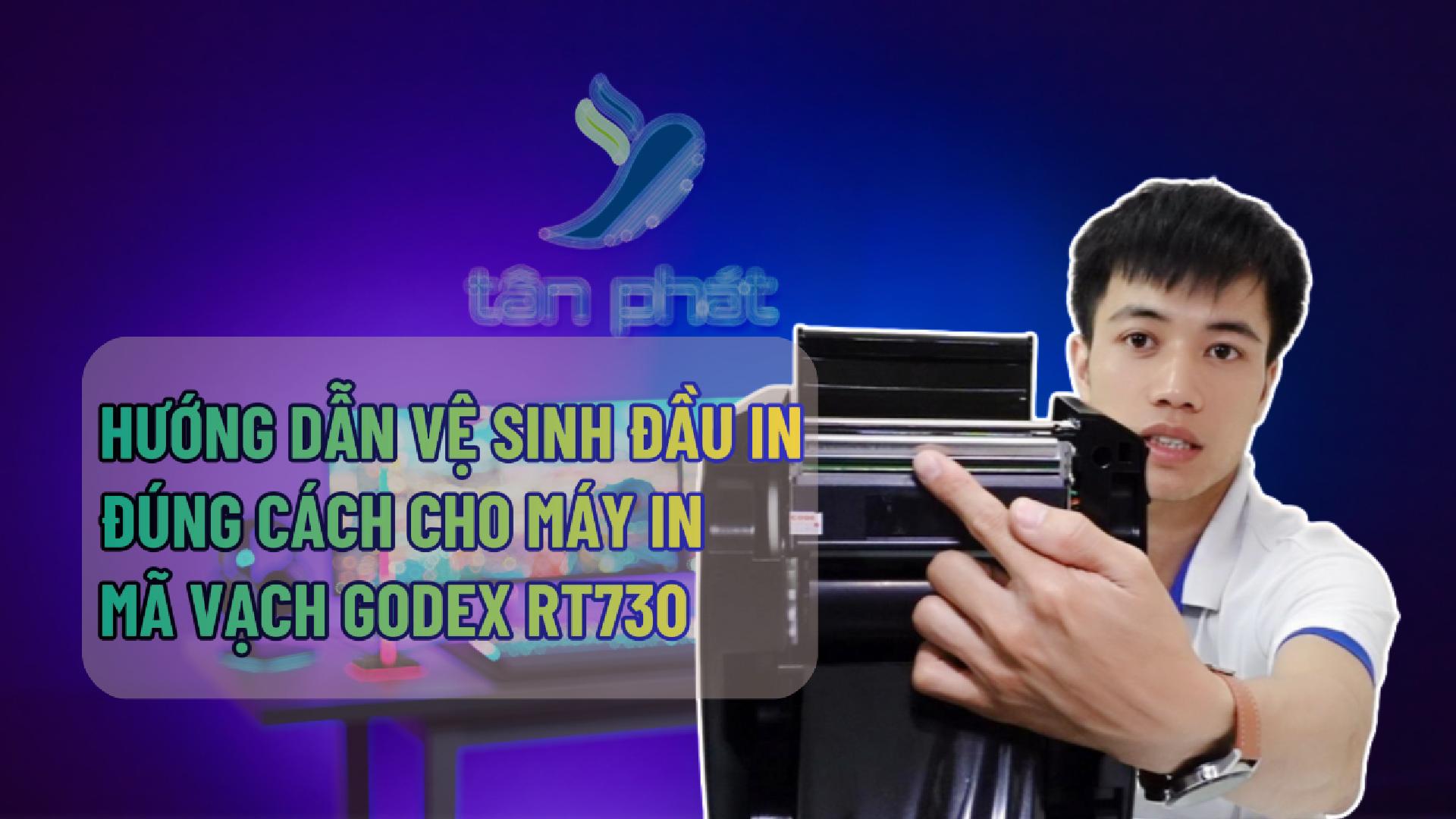 HƯỚNG DẪN VỆ SINH ĐẦU IN ĐÚNG CÁCH CHO MÁY IN MÃ VẠCH GODEX RT730