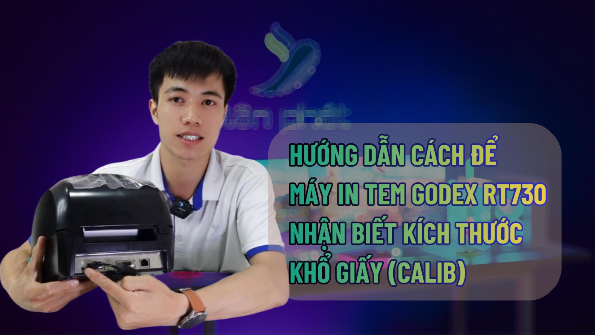 HƯỚNG DẪN CÁCH ĐỂ MÁY IN TEM GODEX RT730 NHẬN BIẾT KÍCH THƯỚC KHỔ GIẤY (CALIB)