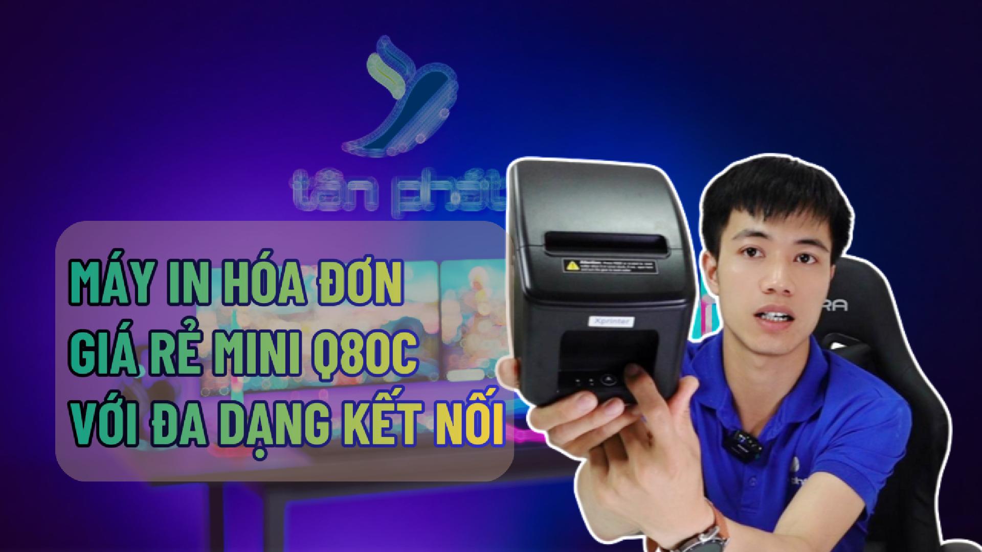 MÁY IN HÓA ĐƠN GIÁ RẺ XPRINTER MINI Q80C VỚI ĐA DẠNG KẾT NỐI