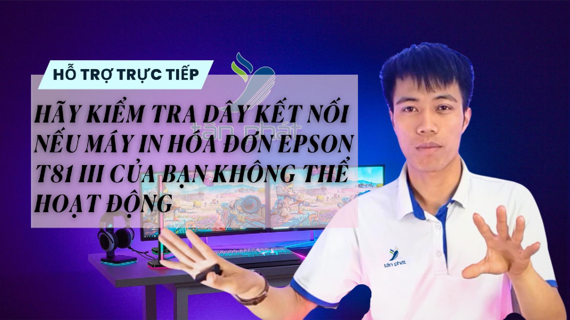 KIỂM TRA DÂY KẾT NỐI NẾU MÁY IN HÓA ĐƠN EPSON T81III CỦA BẠN KHÔNG THỂ HOẠT ĐỘNG