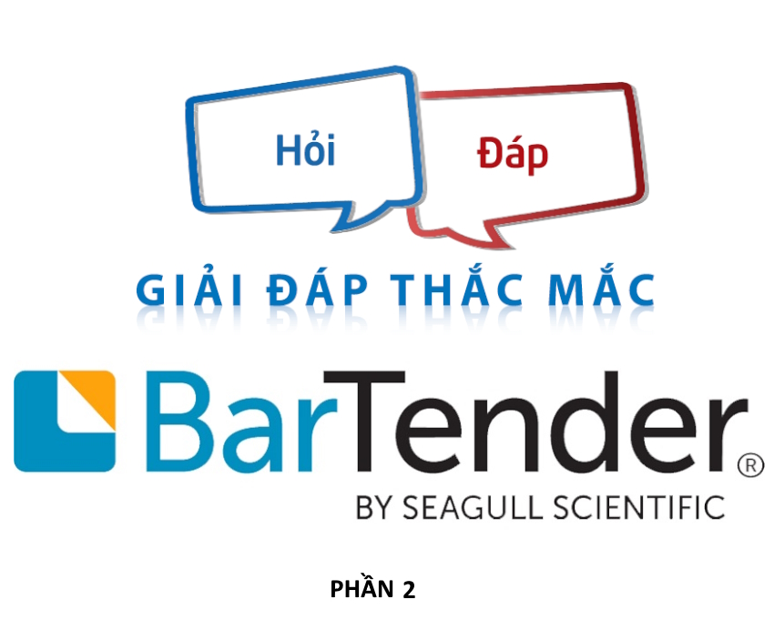 Tổng hợp hỏi đáp về phần mềm bản quyền Bartender - thiết kế và in tem nhãn (Phần 2)