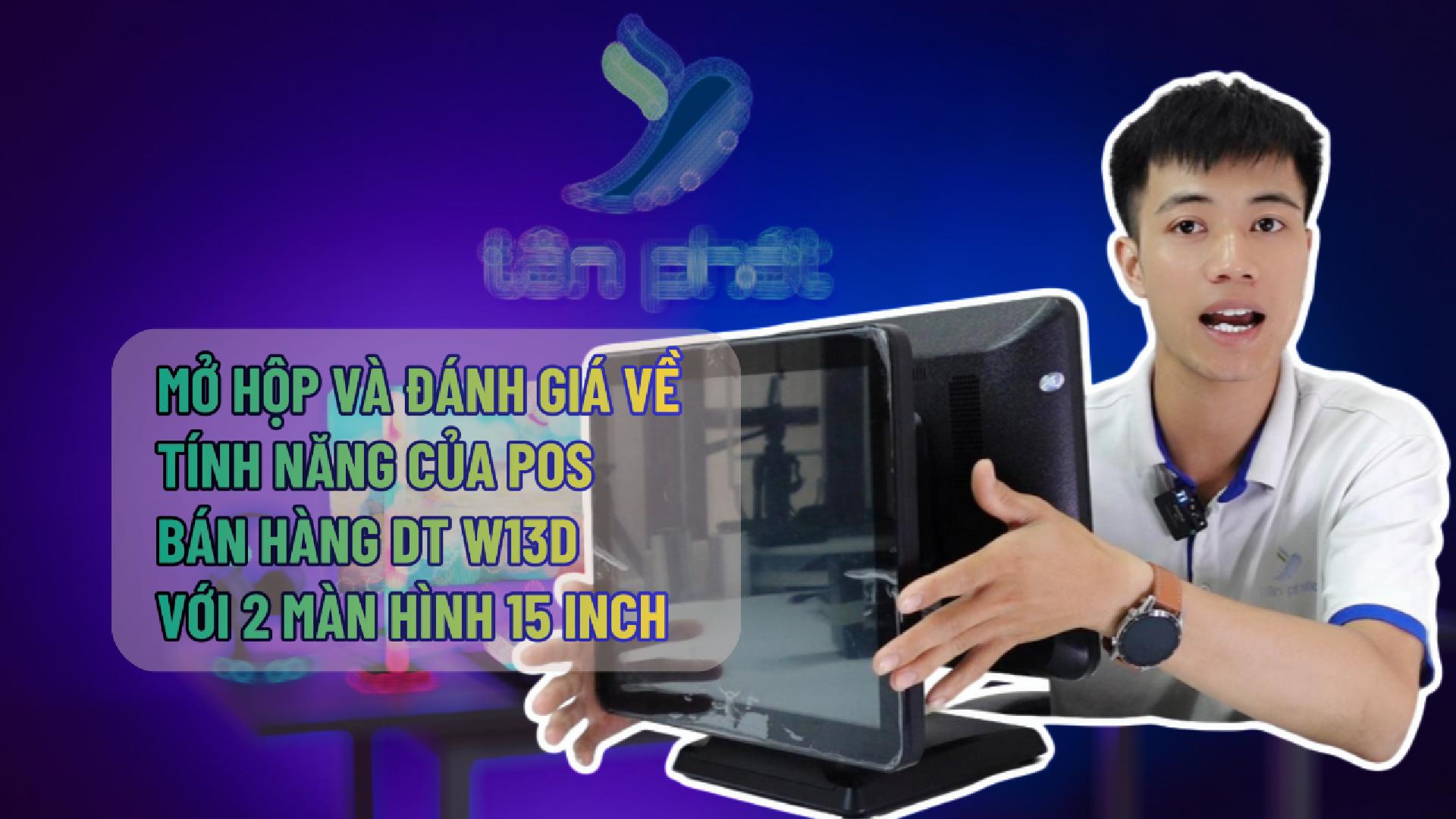 MỞ HỘP VÀ ĐÁNH GIÁ VỀ TÍNH NĂNG CỦA POS BÁN HÀNG DT W13D VỚI 2 MÀN HÌNH 15 INCH