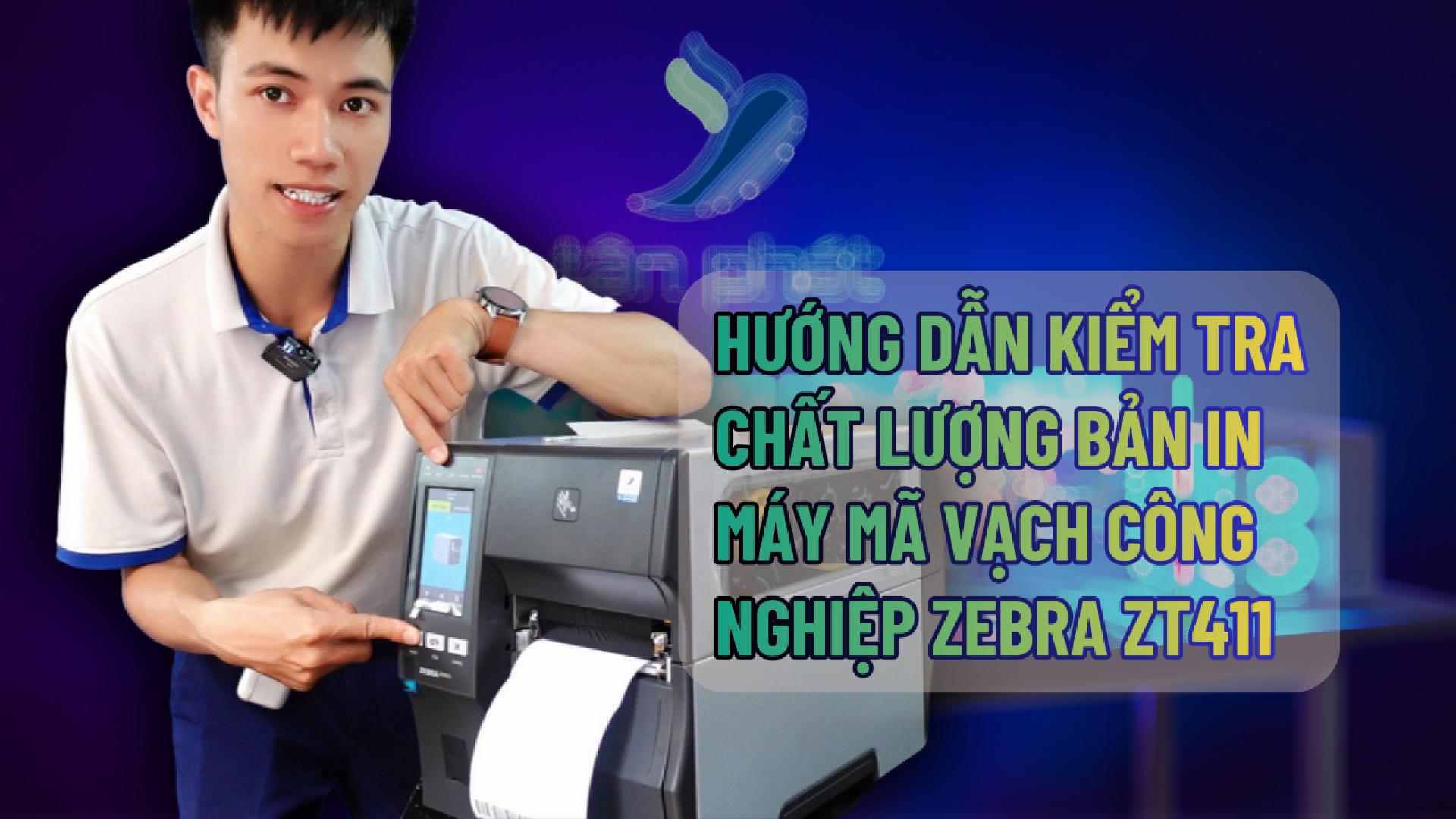 HƯỚNG DẪN KIỂM TRA CHẤT LƯỢNG BẢN IN MÁY MÃ VẠCH CÔNG NGHIỆP ZEBRA ZT411 - 300DPI