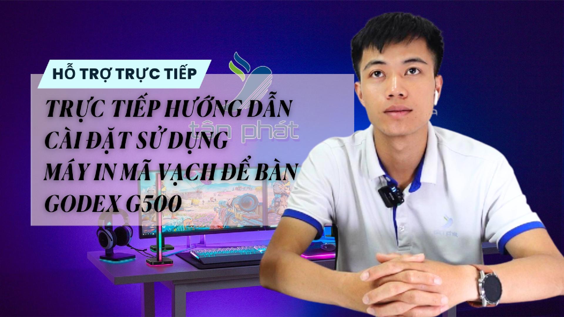 TRỰC TIẾP HƯỚNG DẪN CÀI ĐẶT SỬ DỤNG MÁY IN MÃ VẠCH ĐỂ BÀN GODEX G500