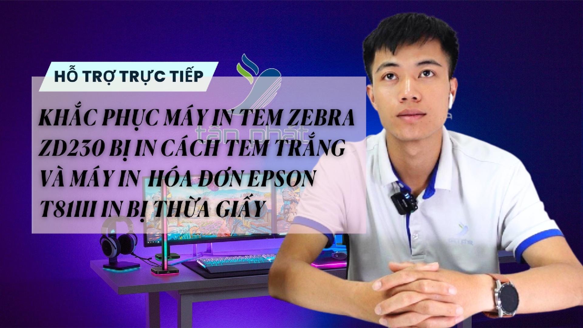 KHẮC PHỤC MÁY IN TEM ZD230 BỊ IN CÁCH TEM TRẮNG VÀ MÁY IN HÓA ĐƠN T81III BỊ THỪA GIẤY