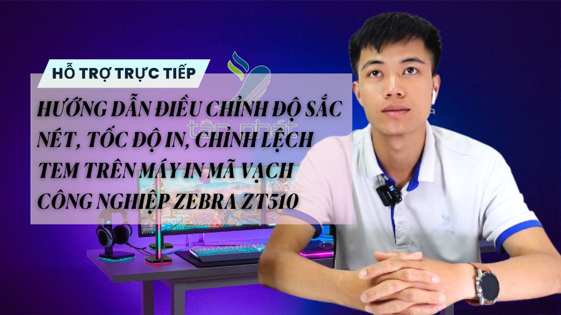 ĐIỀU CHỈNH ĐỘ SẮC NÉT, TỐC ĐỘ IN, CHỈNH LỆCH TEM MÁY IN MÃ VẠCH CÔNG NGHIỆP ZEBRA ZT510