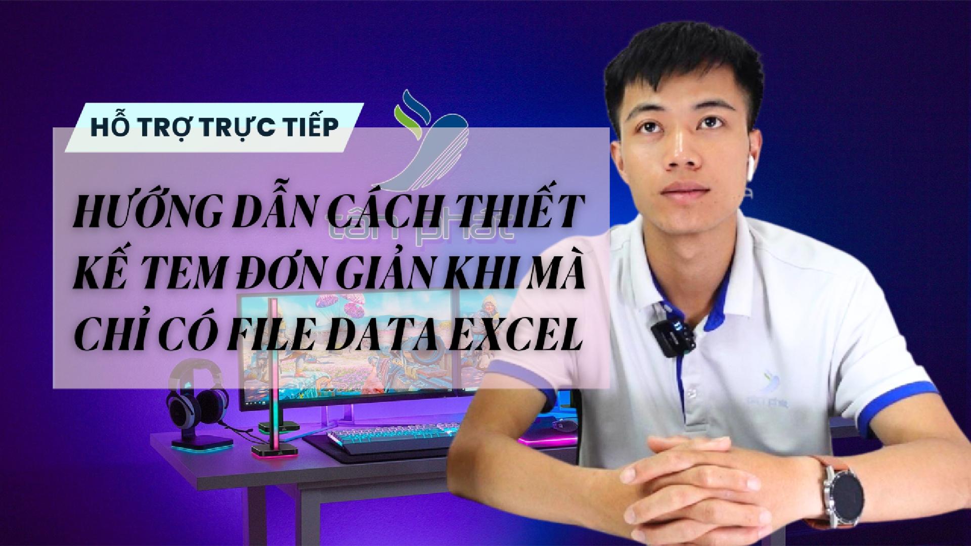 HƯỚNG DẪN CÁCH THIẾT KẾ TEM ĐƠN GIẢN KHI MÀ CHỈ CÓ FILE DATA EXCEL