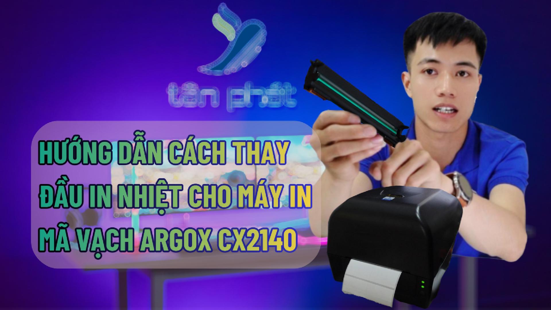 HƯỚNG DẪN CÁCH THAY ĐẦU IN NHIỆT CHO MÁY IN MÃ VẠCH ARGOX CX2140