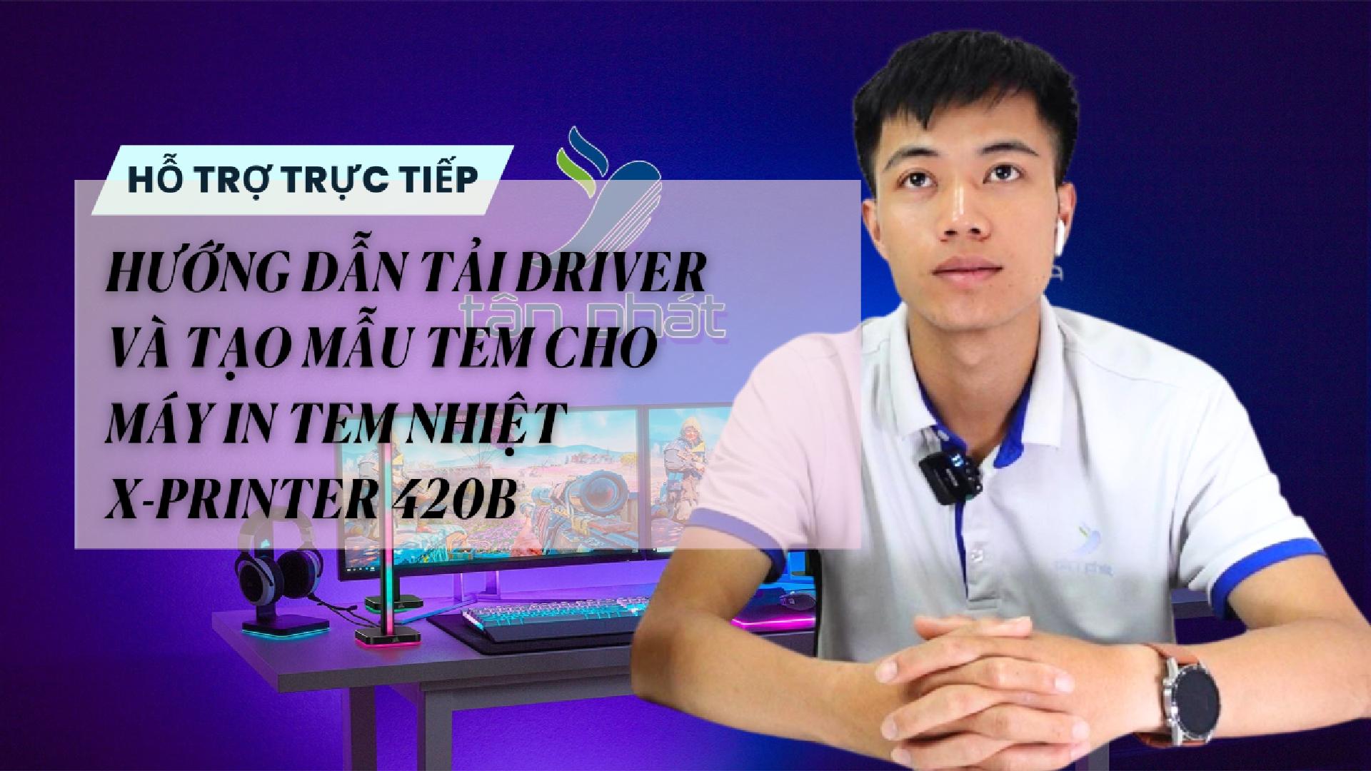 HƯỚNG DẪN TẢI DRIVER VÀ TẠO MẪU TEM CHO MÁY IN TEM NHIỆT X-PRINTER 420B