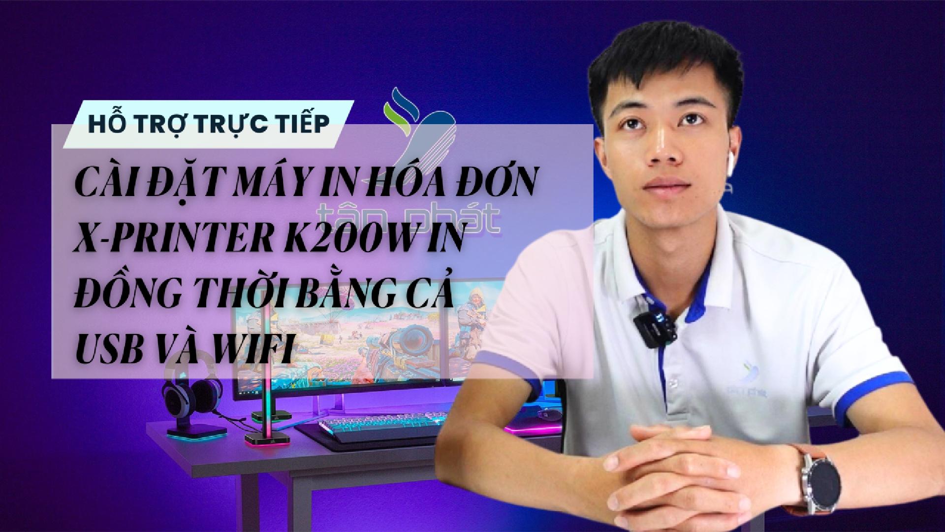 CÀI ĐẶT MÁY IN HÓA ĐƠN X PRINTER K200W IN ĐỒNG THỜI BẰNG CẢ USB VÀ WIFI