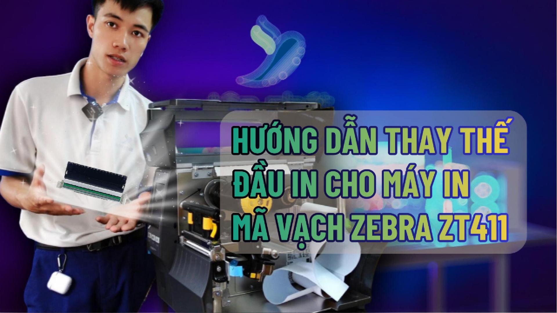 HƯỚNG DẪN THAY THẾ ĐẦU IN CHO MÁY IN MÃ VẠCH CÔNG NGHIỆP ZEBRA ZT411